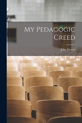 My Pedagogic Creed - John Dewey
