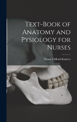 Text-Book of Anatomy and Pysiology for Nurses - Diana Clifford Kimber