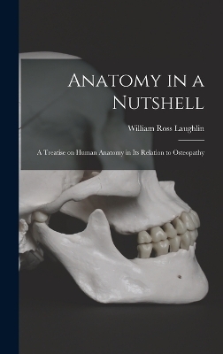 Anatomy in a Nutshell - William Ross Laughlin