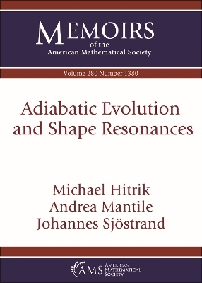 Adiabatic Evolution and Shape Resonances - Michael Hitrik, Andrea Mantile, Johannes Sjostrand