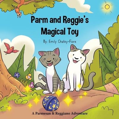 Parm and Reggie's Magical Toy - Emily Chatey-Fiore