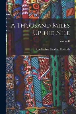 A Thousand Miles Up the Nile; Volume II - Amelia Ann Blanford Edwards