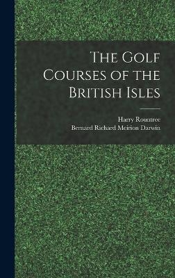 The Golf Courses of the British Isles - Bernard Richard Meirion Darwin, Harry Rountree
