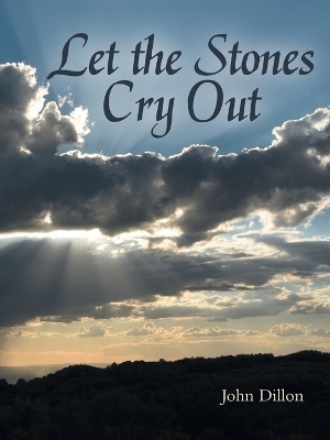 Let the Stones Cry Out - John Dillon