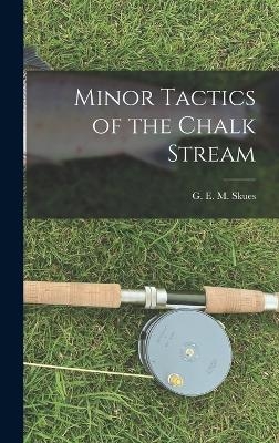 Minor Tactics of the Chalk Stream - G E M Skues