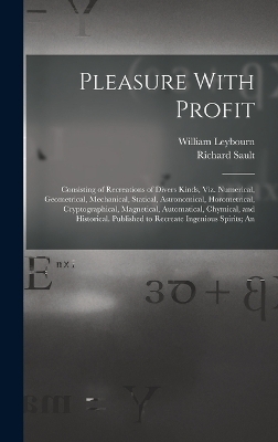 Pleasure With Profit - William Leybourn, Richard Sault