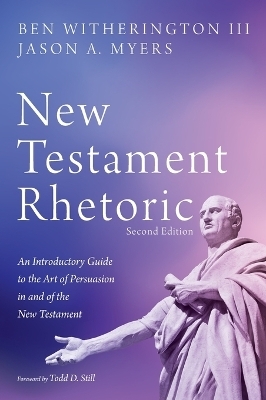 New Testament Rhetoric, Second Edition - Ben Witherington  III, Jason a Myers