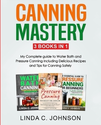 Canning Mastery - Linda C Johnson