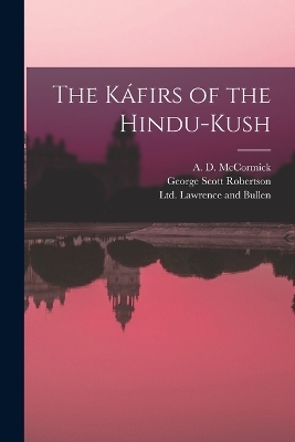 The Káfirs of the Hindu-Kush - George Scott Robertson, A D McCormick