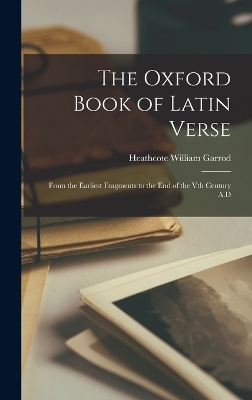 The Oxford Book of Latin Verse - Garrod Heathcote William