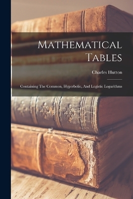 Mathematical Tables - Charles Hutton