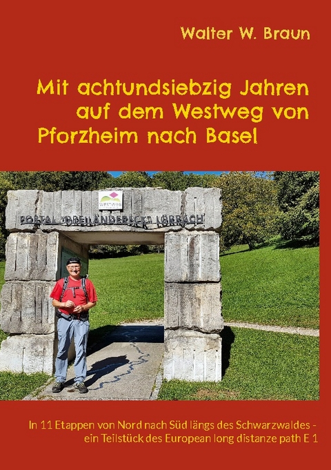 Mit achtundsiebzig Jahren auf dem Westweg von Pforzheim nach Basel - Walter W. Braun
