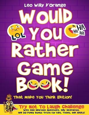 Would You Rather Game Book! That Made You Think Edition! - Leo Willy D'Orange