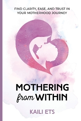 Mothering from Within - Kaili Ets