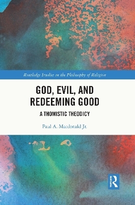 God, Evil, and Redeeming Good - Paul A. Macdonald Jr.