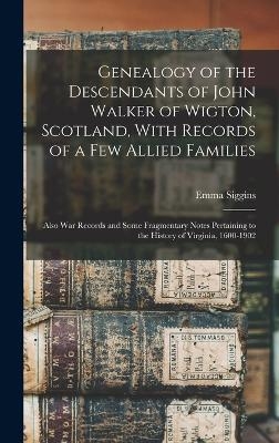 Genealogy of the Descendants of John Walker of Wigton, Scotland, With Records of a Few Allied Families - Emma Siggins 1857- White