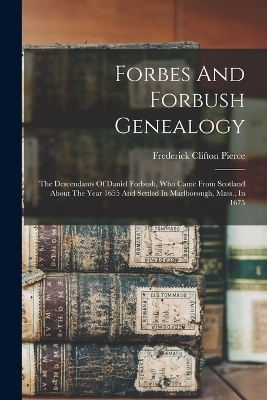 Forbes And Forbush Genealogy - Frederick Clifton Pierce