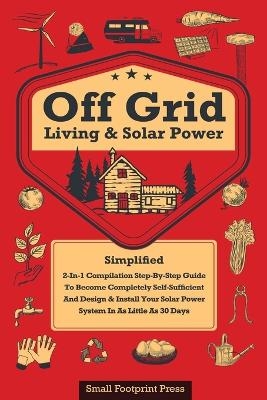 Off Grid Living & Solar Power - Small Footprint Press