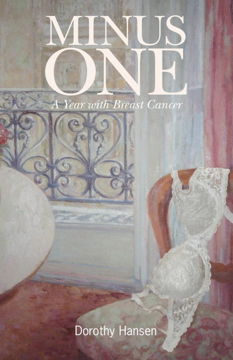 Minus One : A Year with Breast Cancer -  Dorothy Hansen