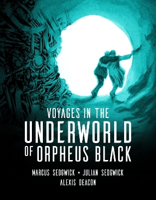 Voyages in the Underworld of Orpheus Black - Marcus Sedgwick, Julian Sedgwick