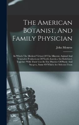 The American Botanist, And Family Physician - John Monroe