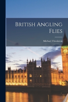 British Angling Flies - Michael Theakston