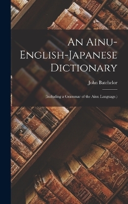 An Ainu-English-Japanese Dictionary - John Batchelor