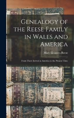 Genealogy of the Reese Family in Wales and America - Mary Eleanora Reese