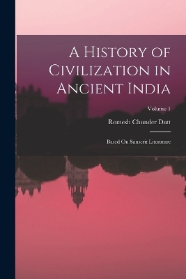 A History of Civilization in Ancient India - Romesh Chunder Dutt