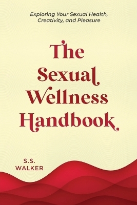 The Sexual Wellness Handbook - S S Walker