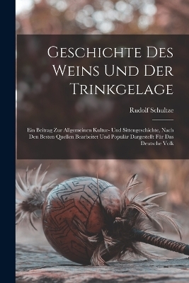 Geschichte Des Weins Und Der Trinkgelage - Rudolf Schultze