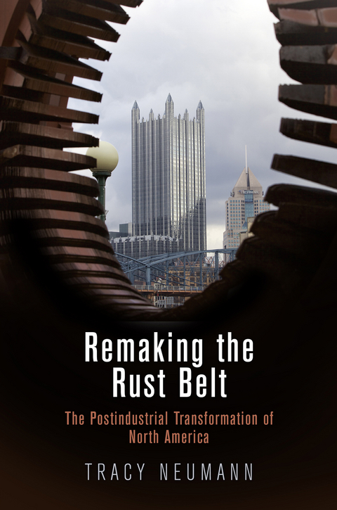 Remaking the Rust Belt -  Tracy Neumann