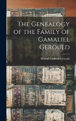 The Genealogy of the Family of Gamaliel Gerould - 