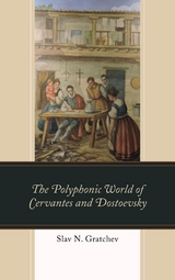 Polyphonic World of Cervantes and Dostoevsky -  Slav N. Gratchev