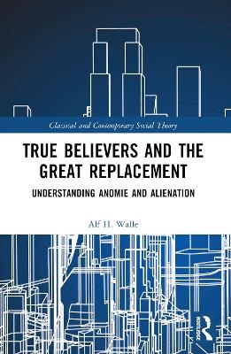 True Believers and the Great Replacement - Alf H. Walle