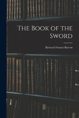 The Book of the Sword - Richard Francis Burton