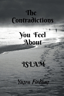 The Contradictions You Feel about Islam - Yusra Firdaus