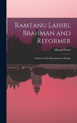 Ramtanu Lahiri, Brahman and Reformer - Sibnath Sastri