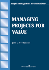 Managing Projects for Value -  John C. Goodpasture PMP