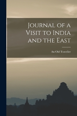 Journal of a Visit to India and the East - An Old Traveller