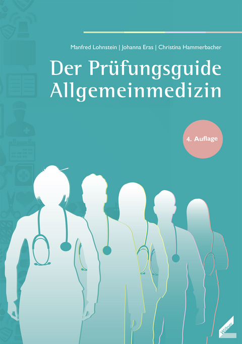 Der Prüfungsguide Allgemeinmedizin - Manfred Lohnstein, Johanna Eras, Christina Hammerbacher