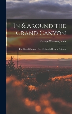 In & Around the Grand Canyon - George Wharton James