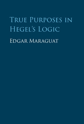 True Purposes in Hegel's Logic - Edgar Maraguat