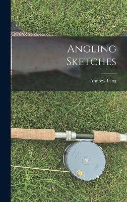 Angling Sketches - Andrew Lang