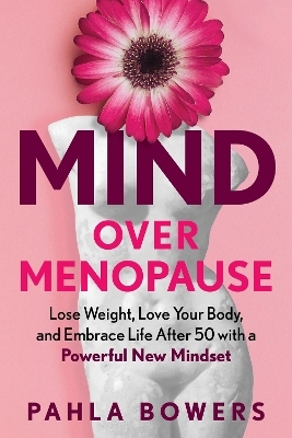 Mind Over Menopause - Pahla Bowers