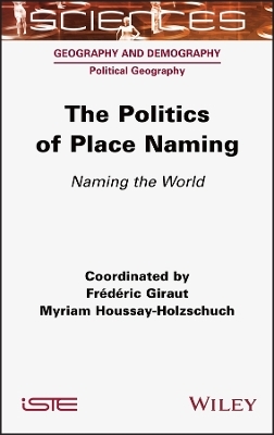 The Politics of Place Naming - Frederic Giraut, Myriam Houssay-Holzschuch