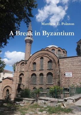 A Break in Byzantium - Matthew E Pointon