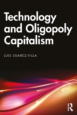 Technology and Oligopoly Capitalism - Luis Suarez-Villa