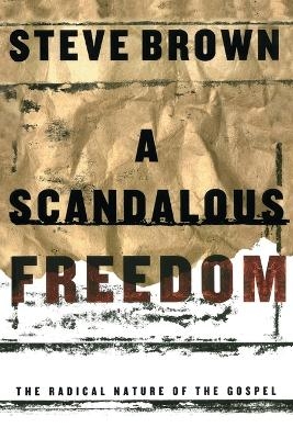 A Scadalous Freedom - Steve Brown