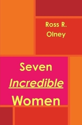 Seven Incredible Women - Ross R Olney